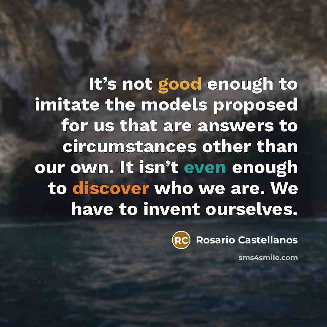 “It’s not good enough to imitate the models proposed for…” quote by Rosario Castellanos