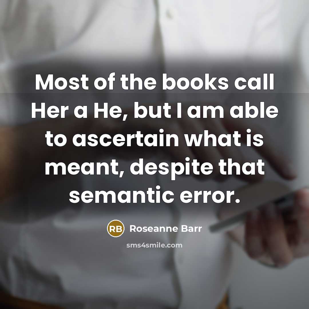 “Most of the books call Her a He, but I…” quote by Roseanne Barr
