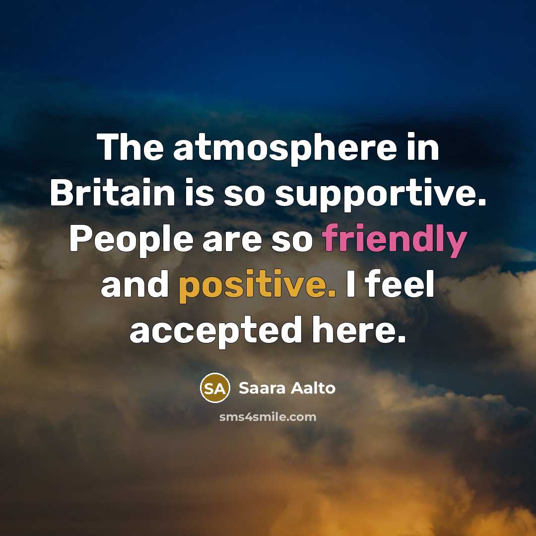 “The atmosphere in Britain is so supportive. People are so…” quote by Saara Aalto