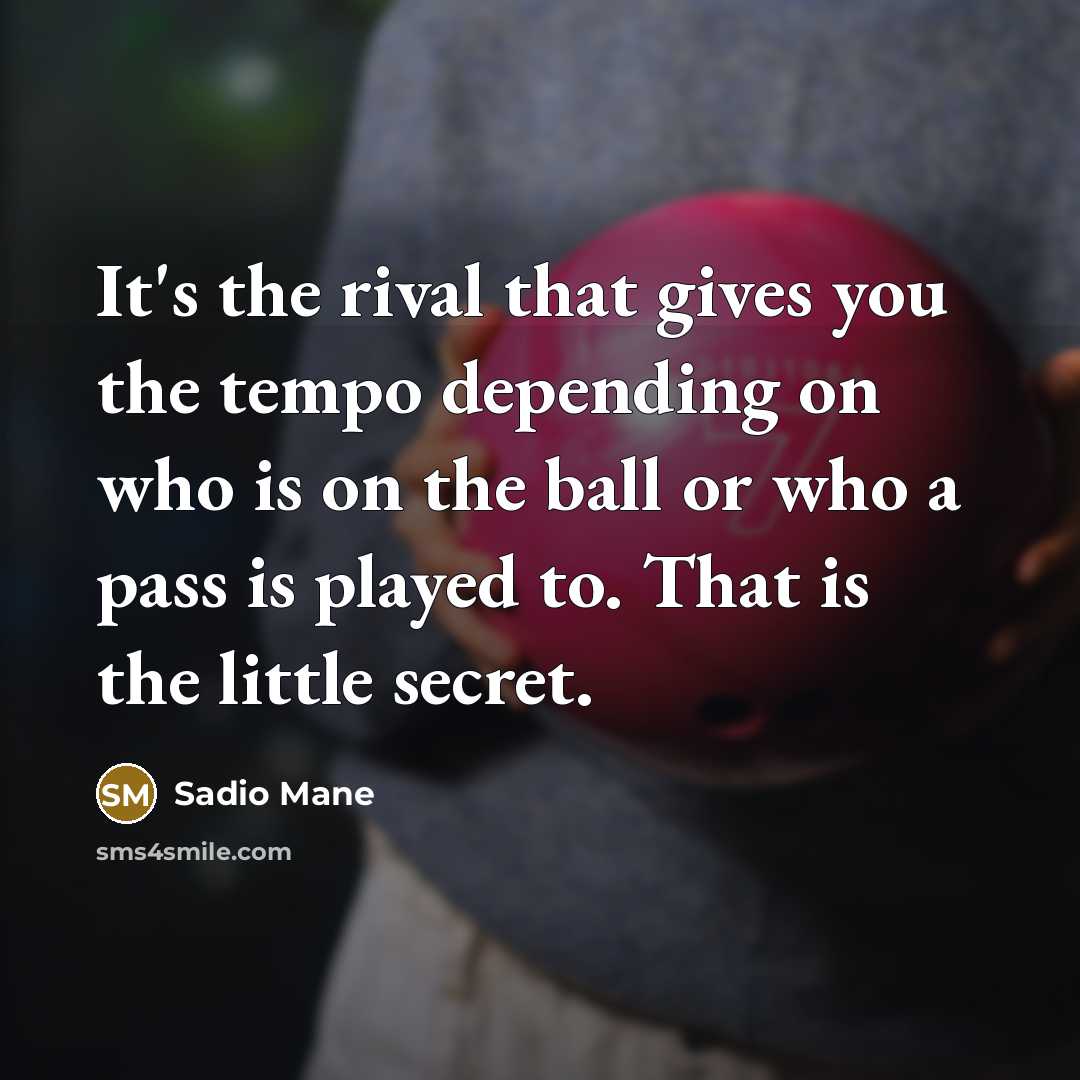 “It's the rival that gives you the tempo depending on…” quote by Sadio Mane