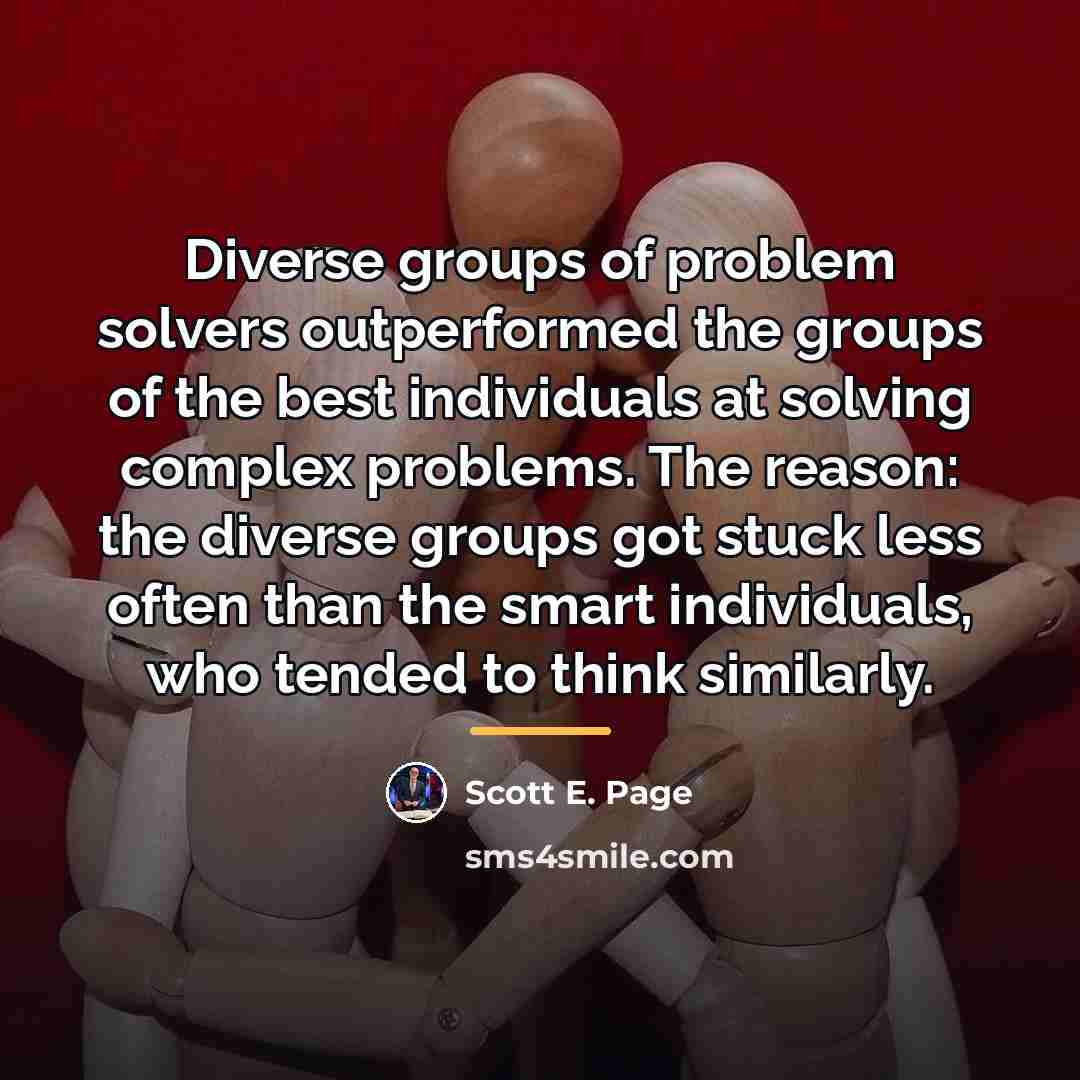 “Diverse groups of problem solvers outperformed the groups of the…” quote by Scott E. Page