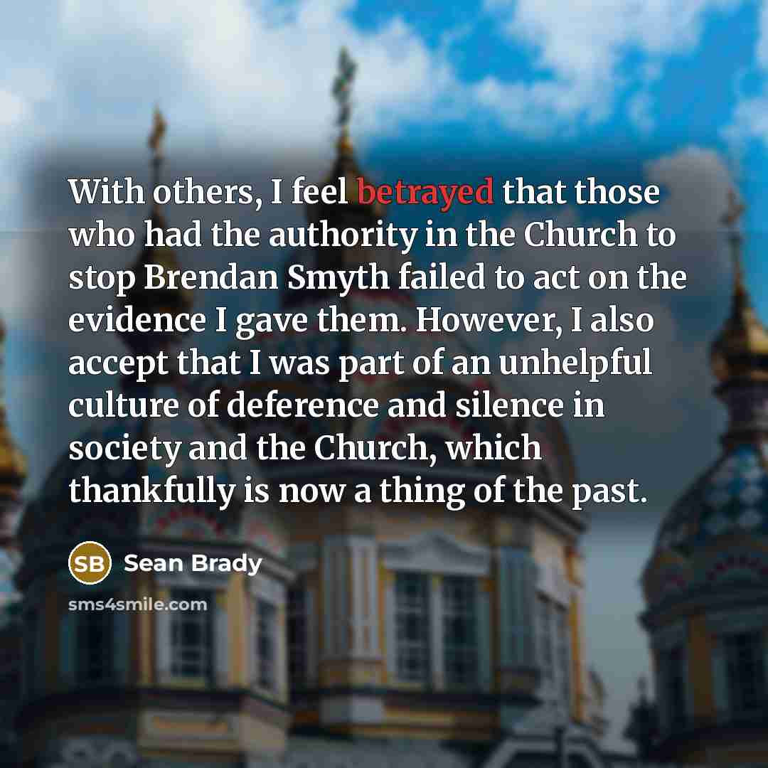 “With others, I feel betrayed that those who had the…” quote by Sean Brady