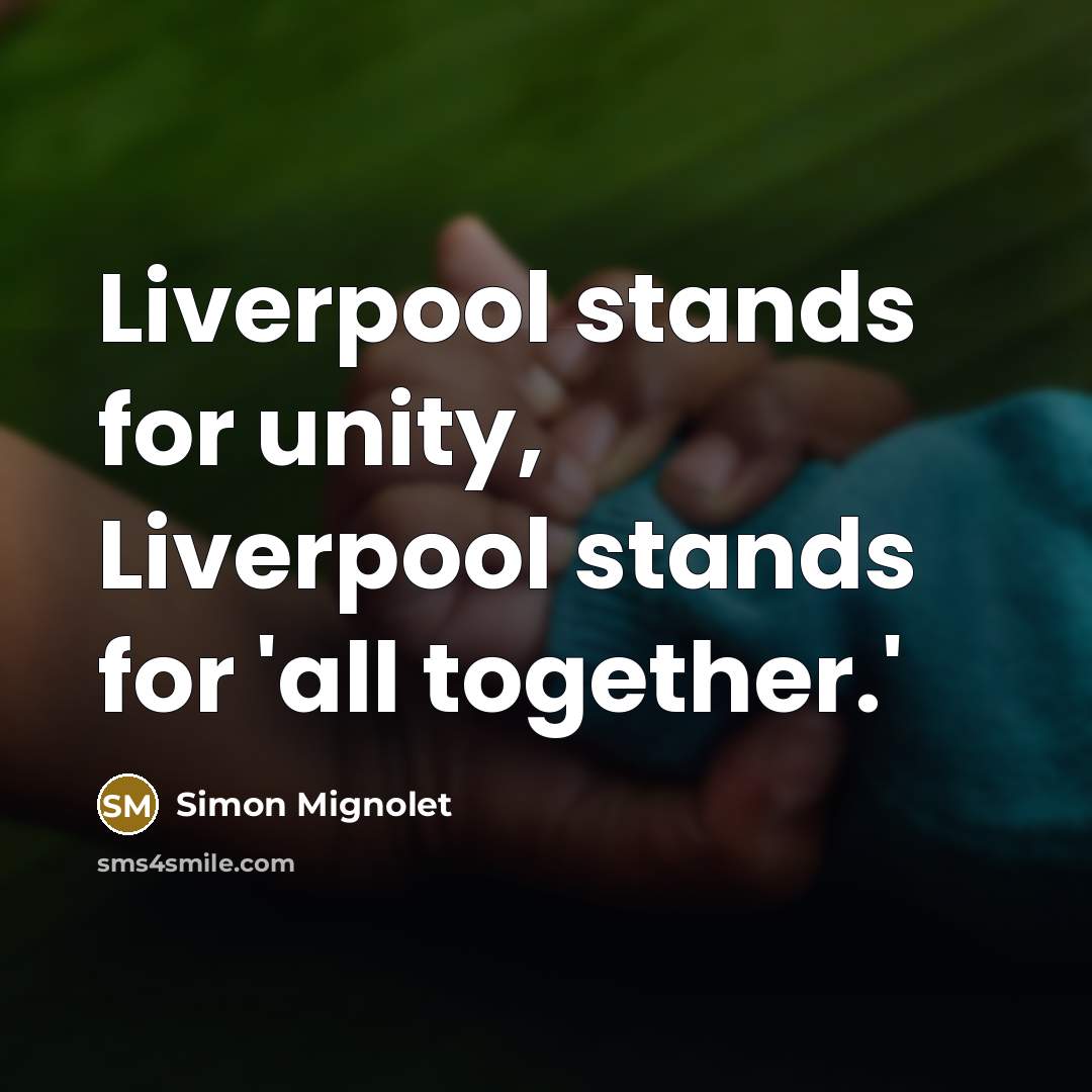 “Liverpool stands for unity, Liverpool stands for 'all together.'” quote by Simon Mignolet