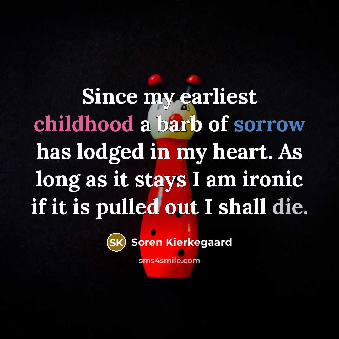 “Since my earliest childhood a barb of sorrow has lodged…” quote by Soren Kierkegaard