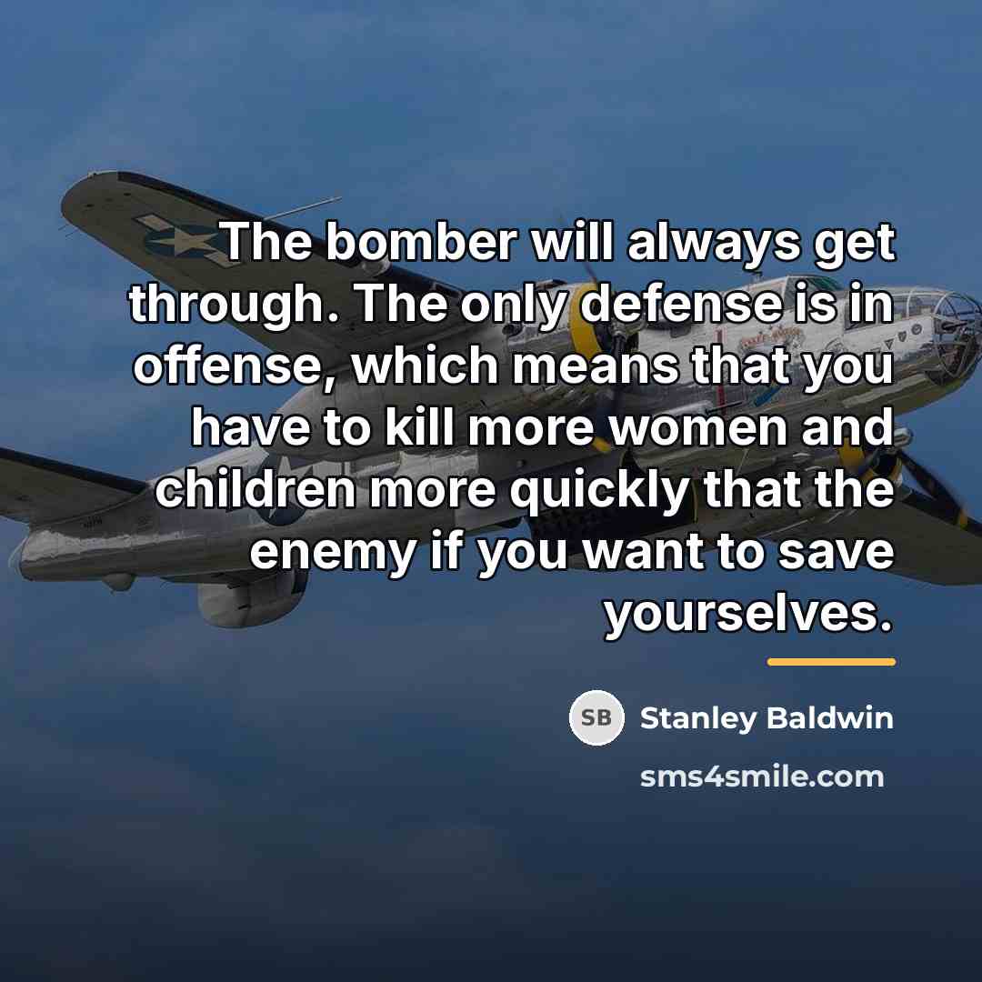 “The bomber will always get through. The only defense is…” quote by Stanley Baldwin
