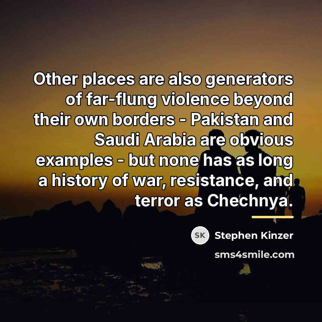 “Other places are also generators of far-flung violence beyond their…” quote by Stephen Kinzer