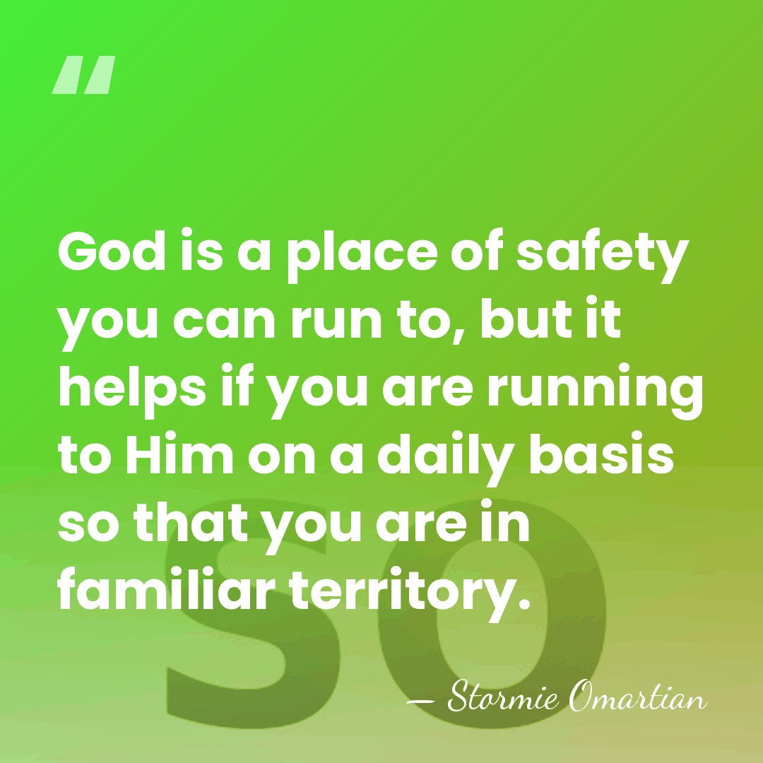 God is a place of safety you can run to, but it&hellip; - Stormie Omartian