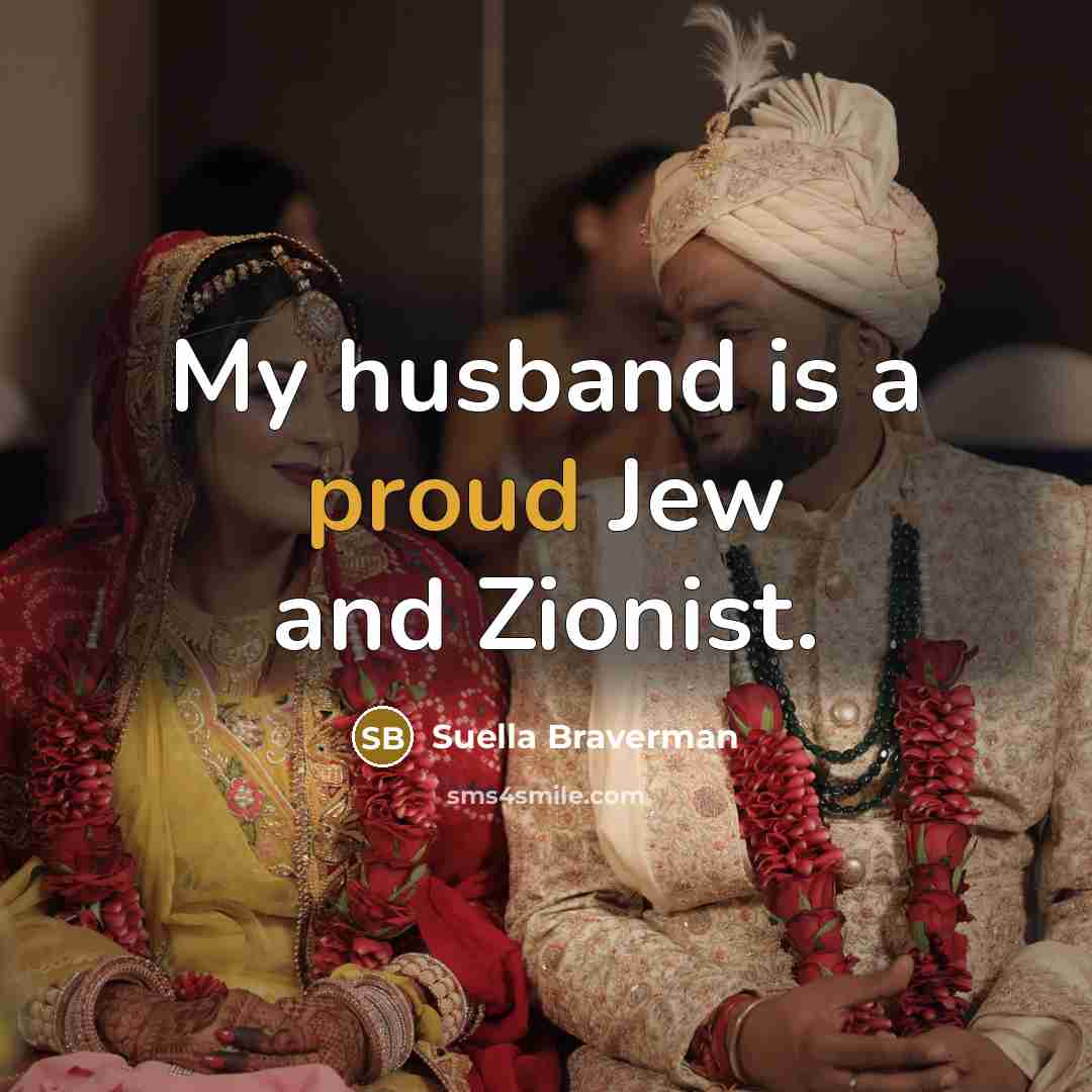 “My husband is a proud Jew and Zionist.…” quote by Suella Braverman