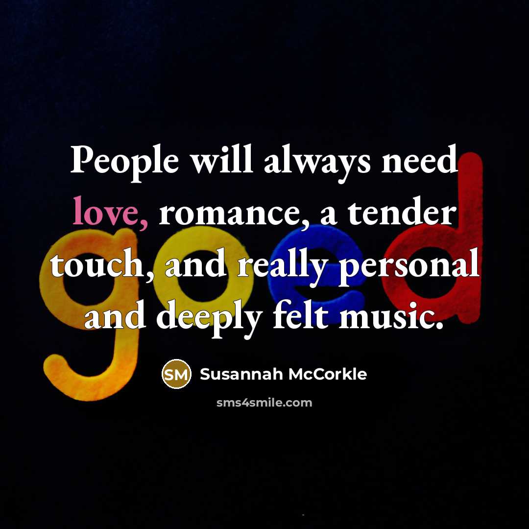 “People will always need love, romance, a tender touch, and…” quote by Susannah McCorkle