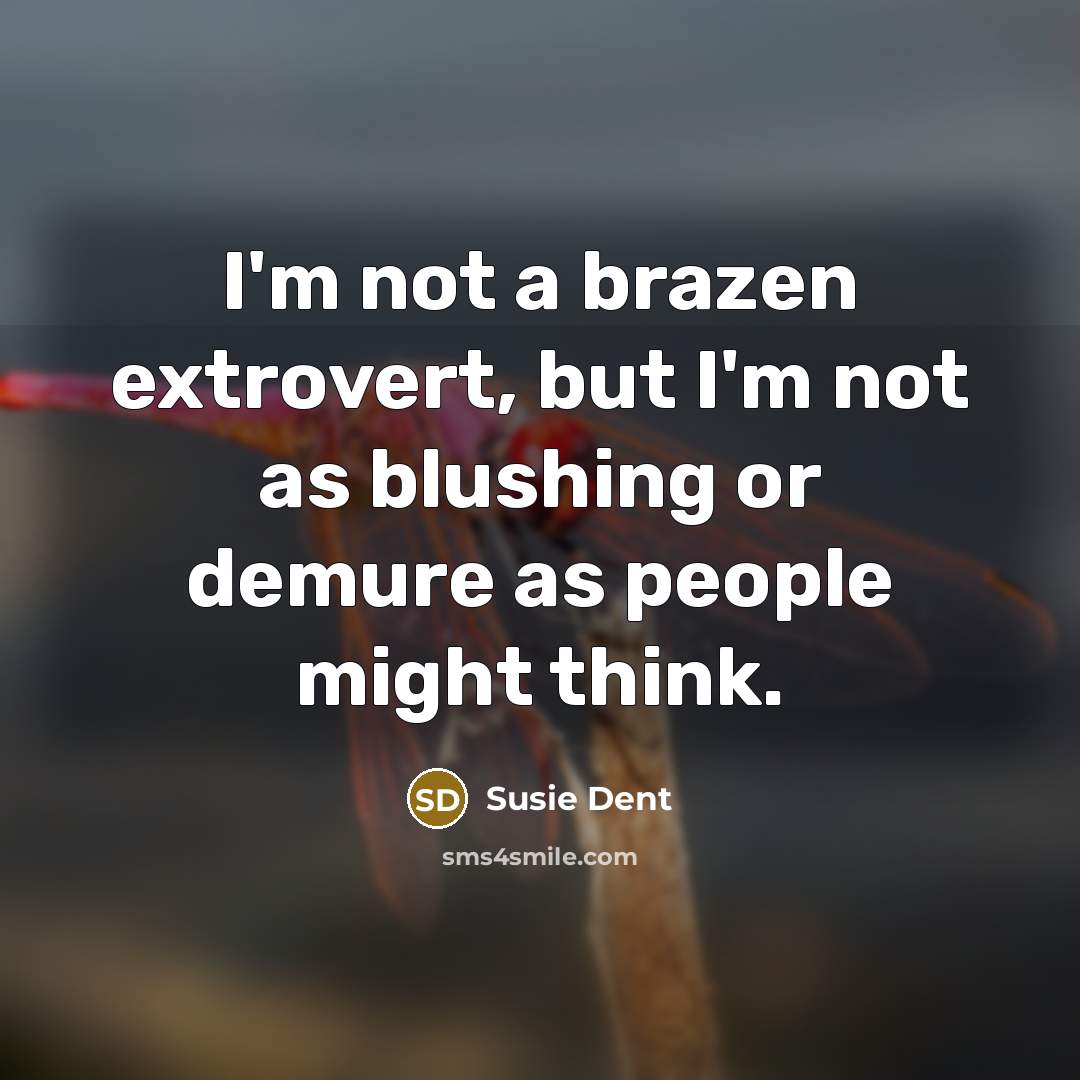 “I'm not a brazen extrovert, but I'm not as blushing…” quote by Susie Dent