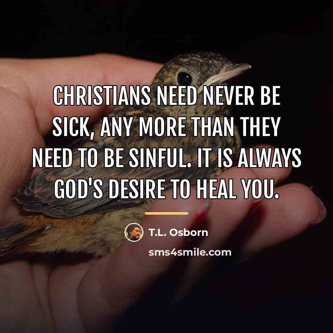 “Christians need never be sick, any more than they need…” quote by T.L. Osborn