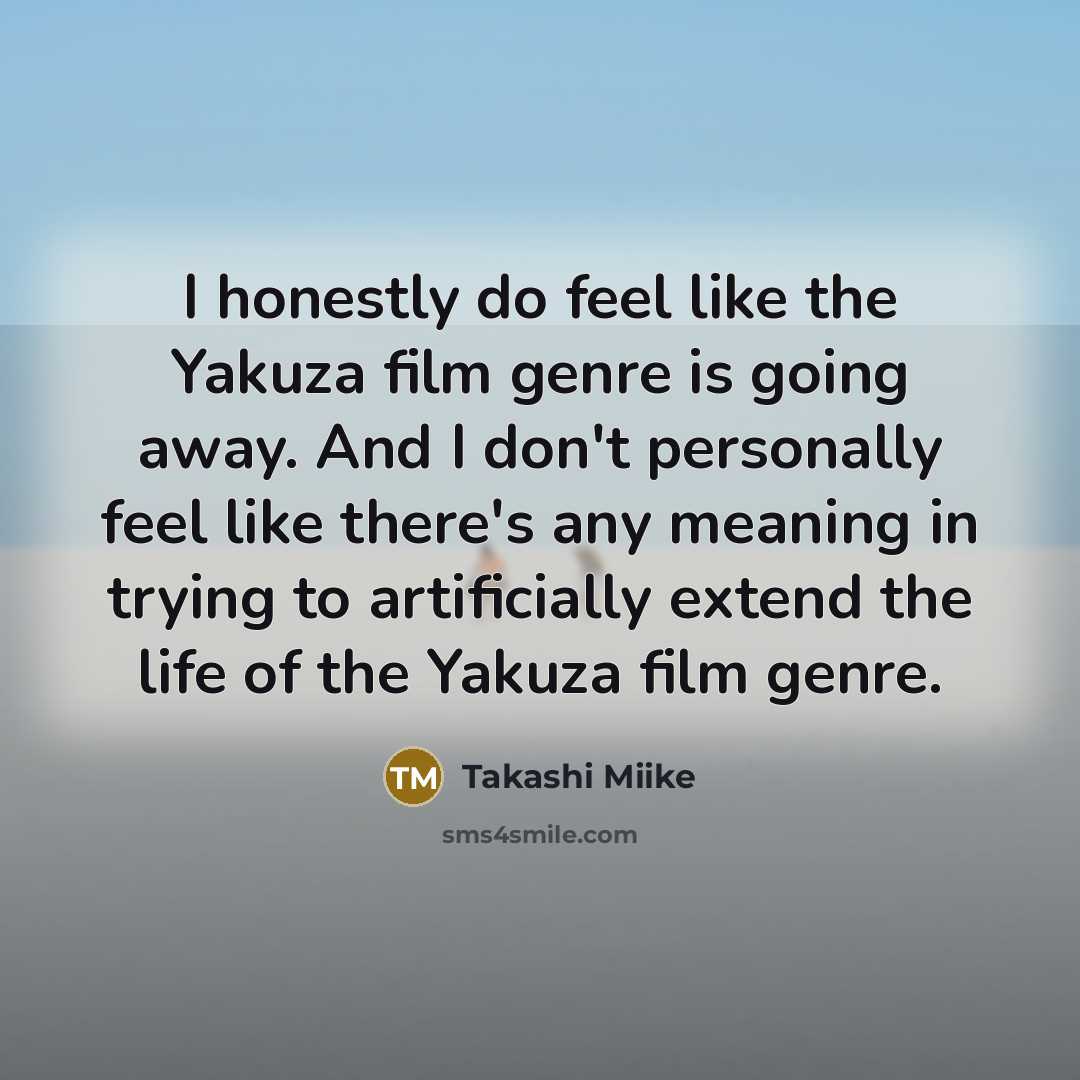 “I honestly do feel like the Yakuza film genre is…” quote by Takashi Miike