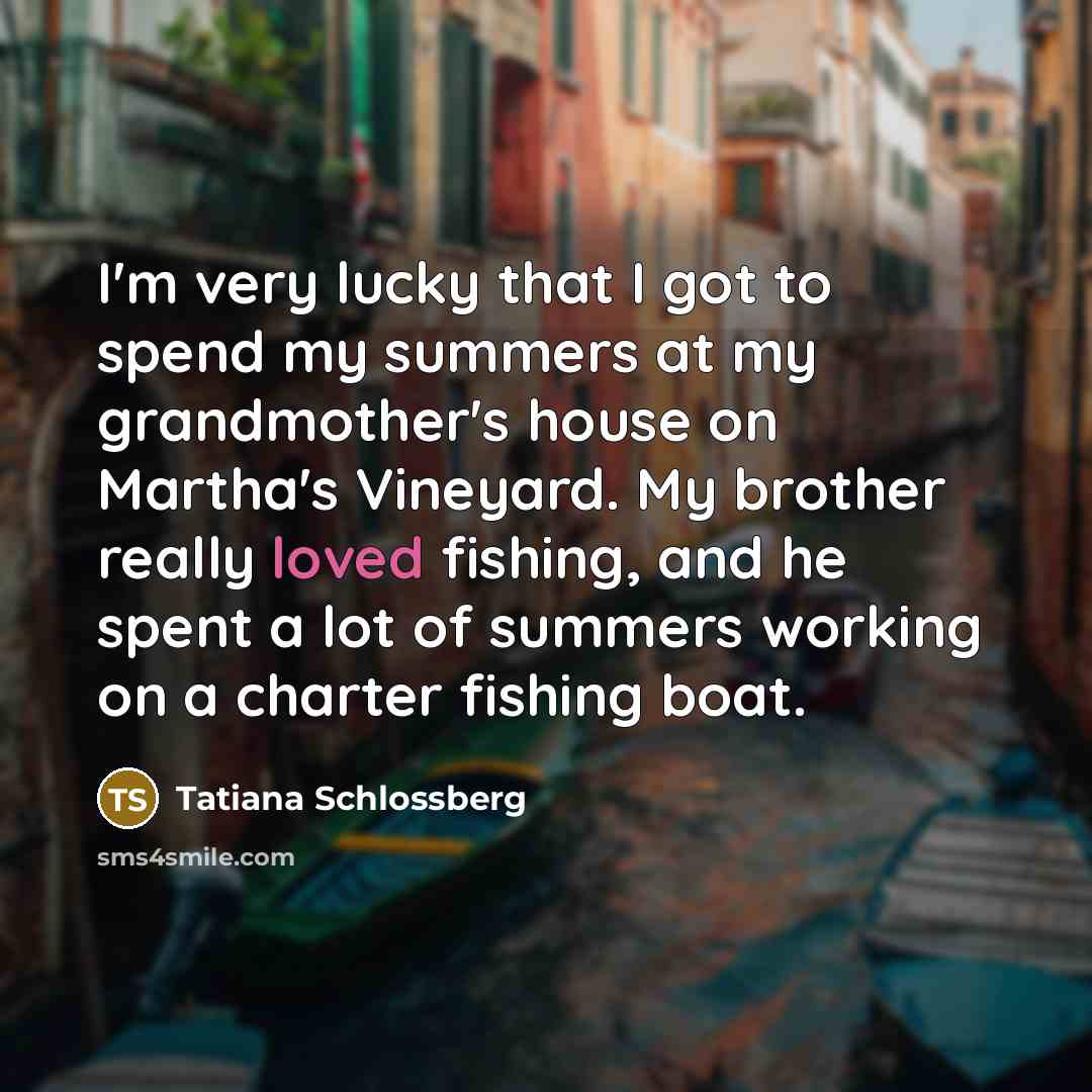 “I'm very lucky that I got to spend my summers…” quote by Tatiana Schlossberg