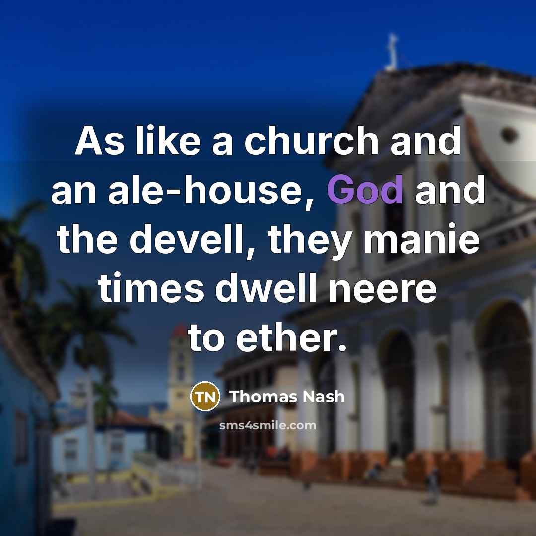 “As like a church and an ale-house, God and the…” quote by Thomas Nash