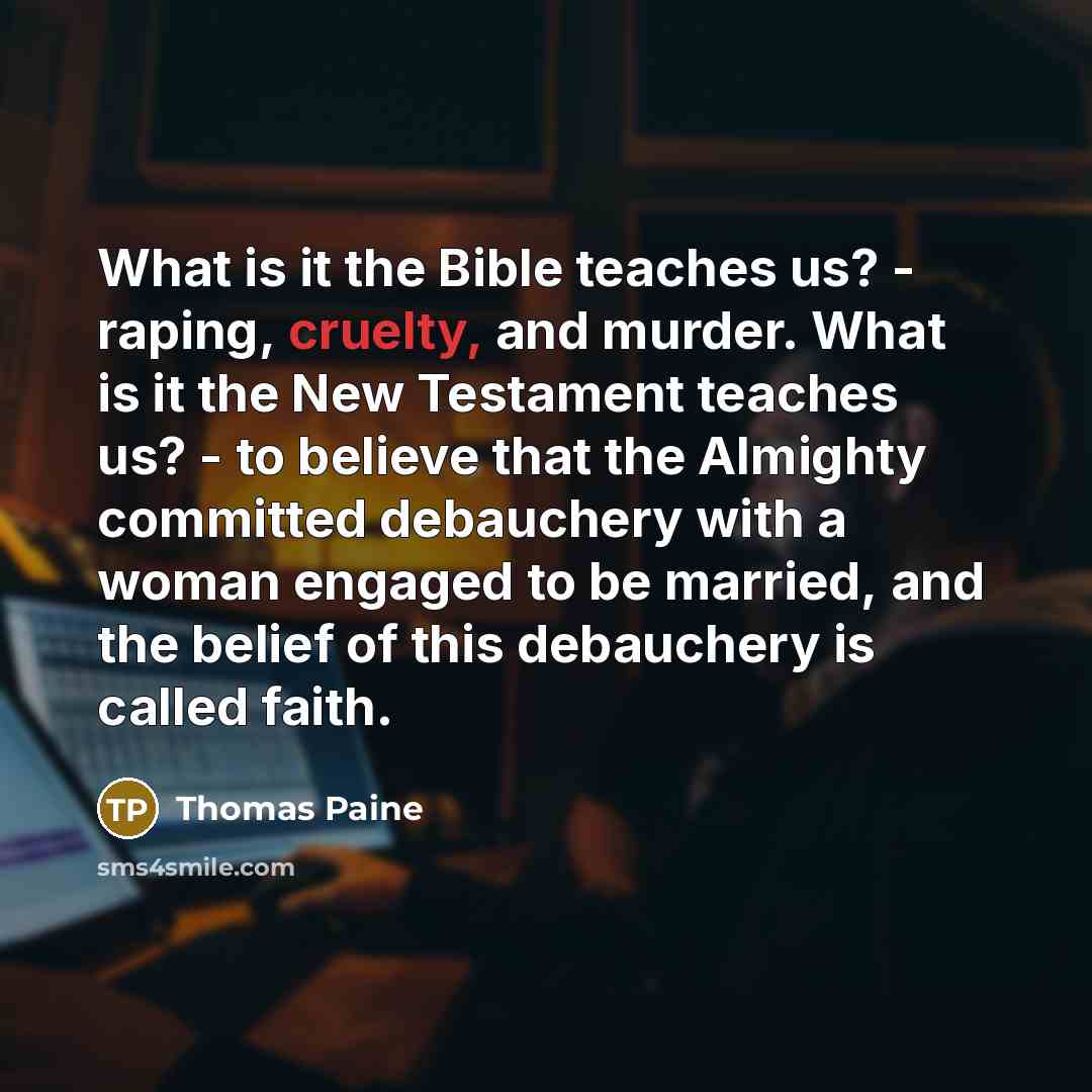 “What is it the Bible teaches us? - raping, cruelty,…” quote by Thomas Paine