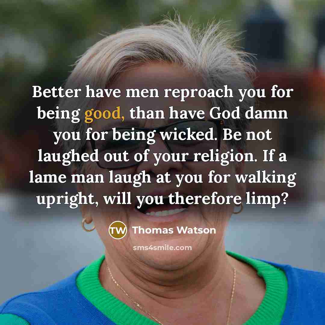 “Better have men reproach you for being good, than have…” quote by Thomas Watson