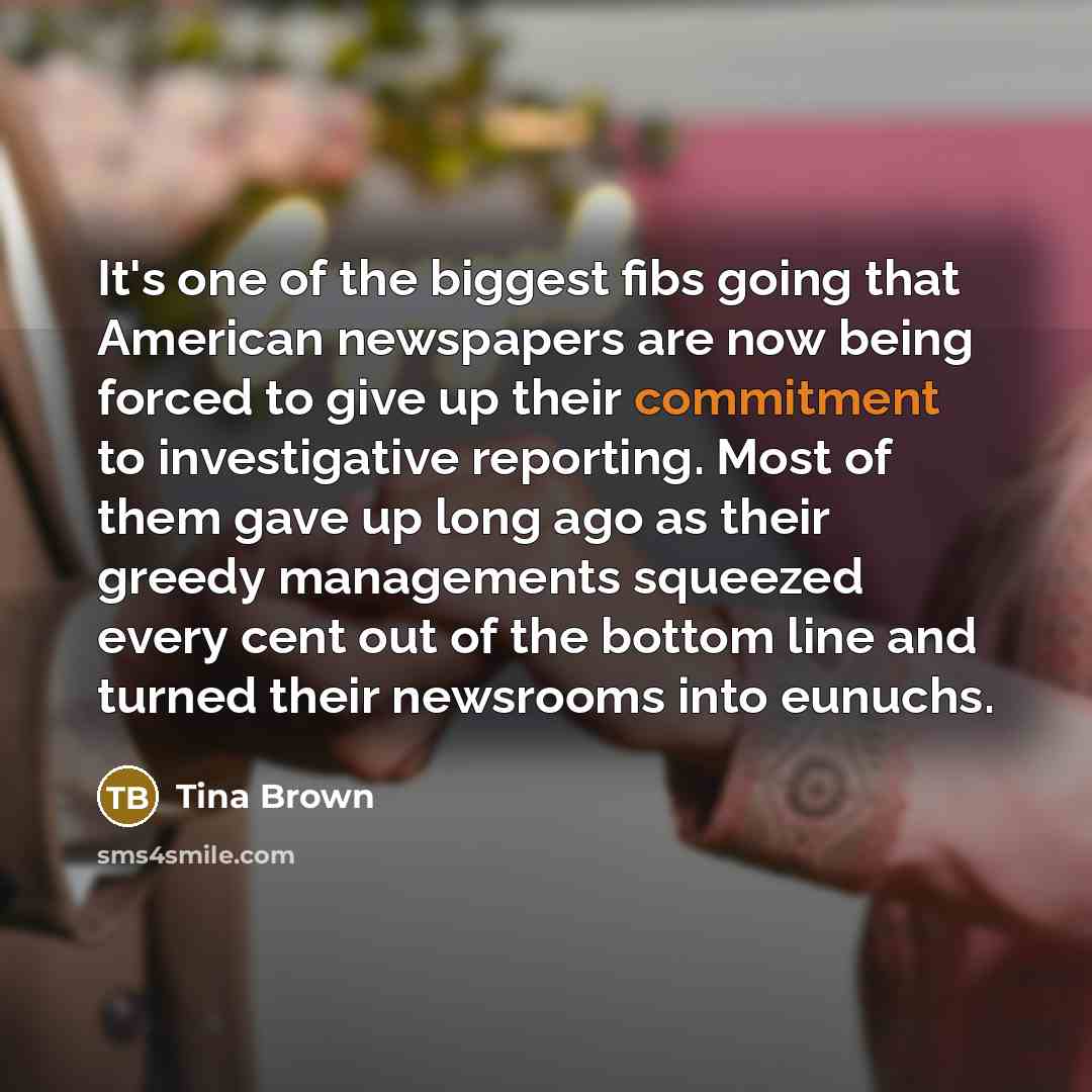 “It's one of the biggest fibs going that American newspapers…” quote by Tina Brown