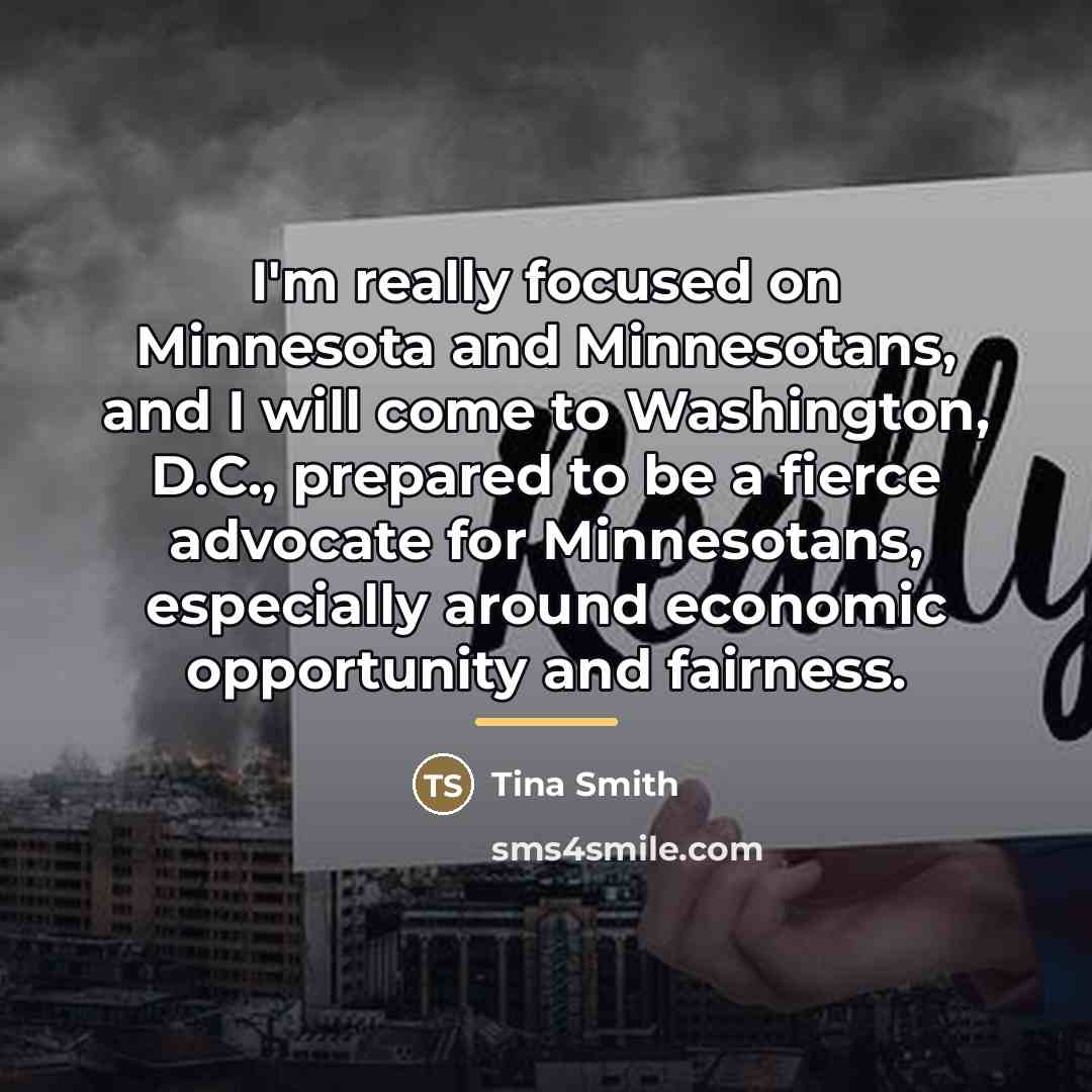 “I'm really focused on Minnesota and Minnesotans, and I will…” quote by Tina Smith