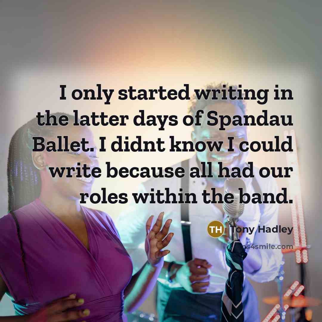 “I only started writing in the latter days of Spandau…” quote by Tony Hadley