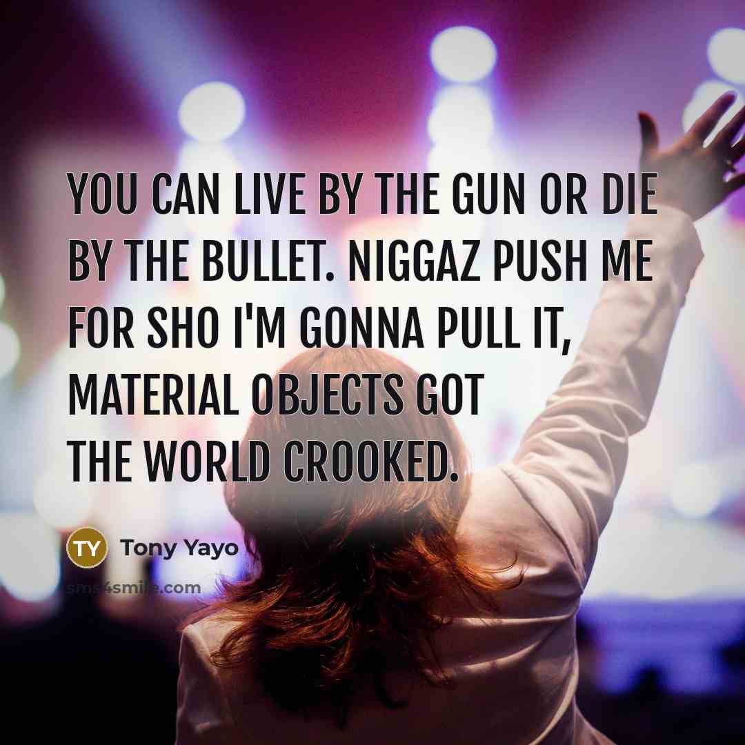 “You can live by the gun or die by the…” quote by Tony Yayo