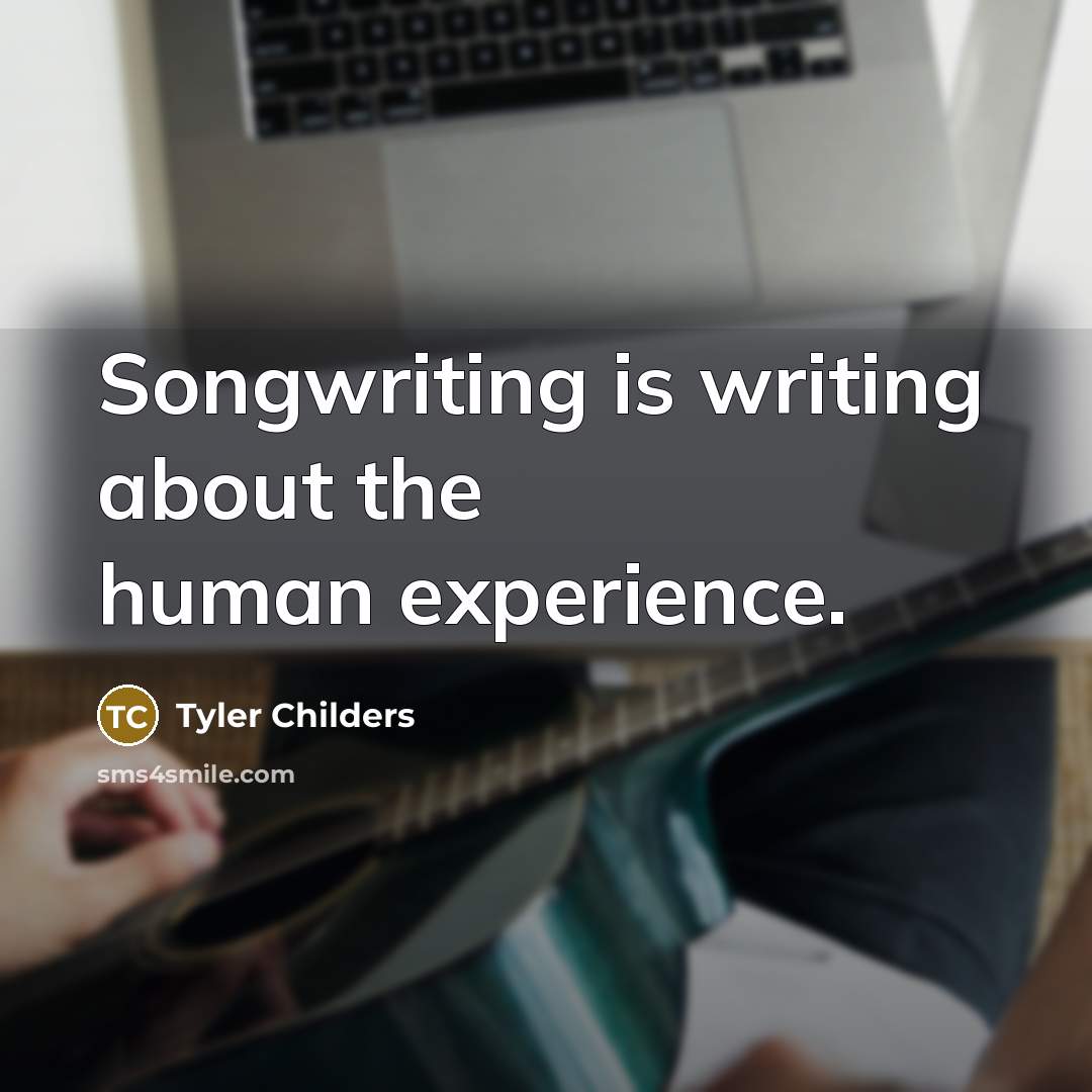 “Songwriting is writing about the human experience.…” quote by Tyler Childers