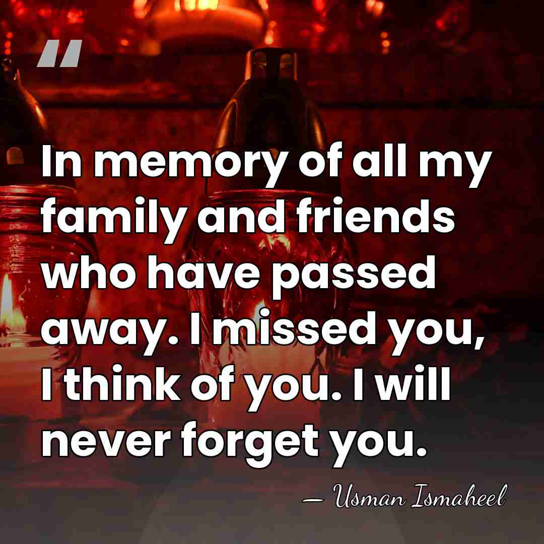 In memory of all my family and friends who have passed away.&hellip; - Usman Ismaheel