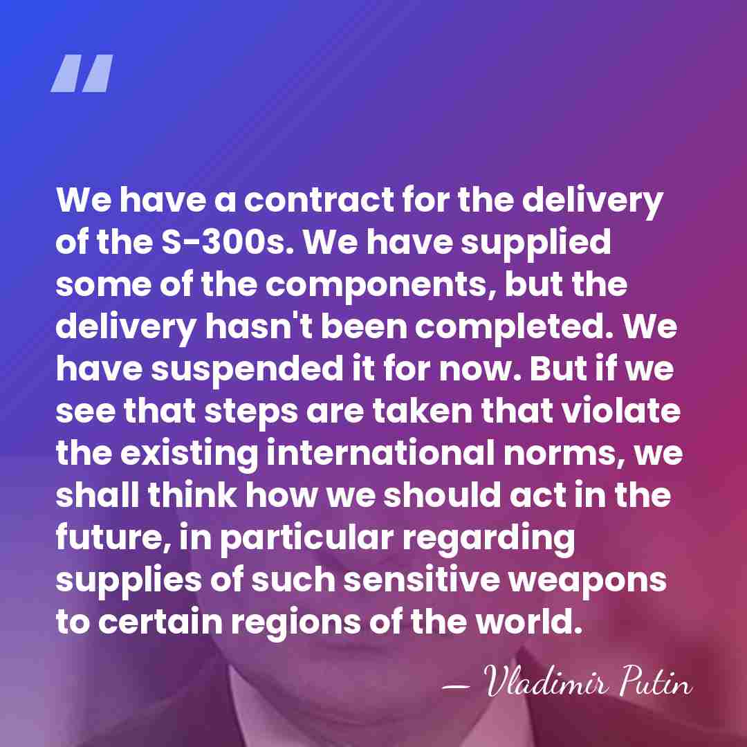 We have a contract for the delivery of the S-300s. We have&hellip; - Vladimir Putin