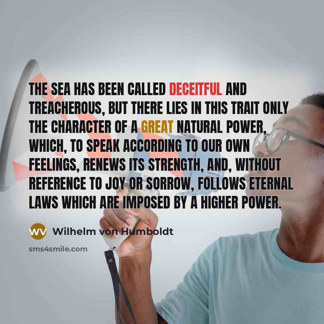 “The sea has been called deceitful and treacherous, but there…” quote by Wilhelm von Humboldt