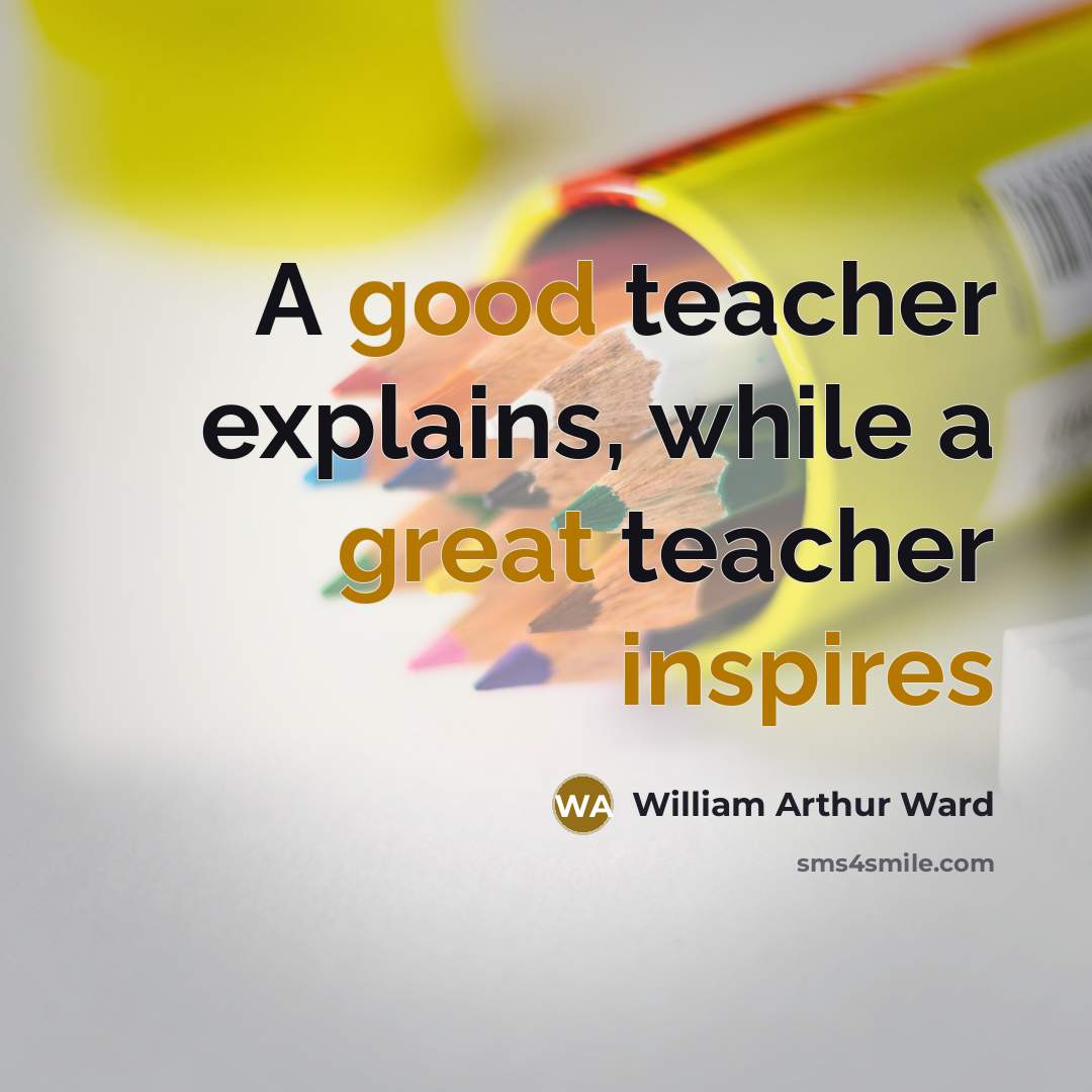 “A good teacher explains, while a great teacher inspires” quote by William Arthur Ward