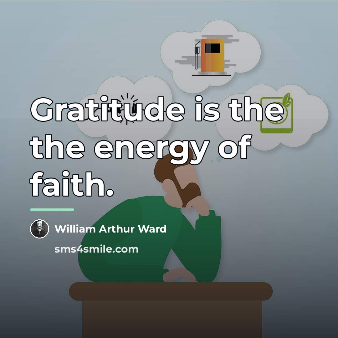 “Gratitude is the the energy of faith.…” quote by William Arthur Ward