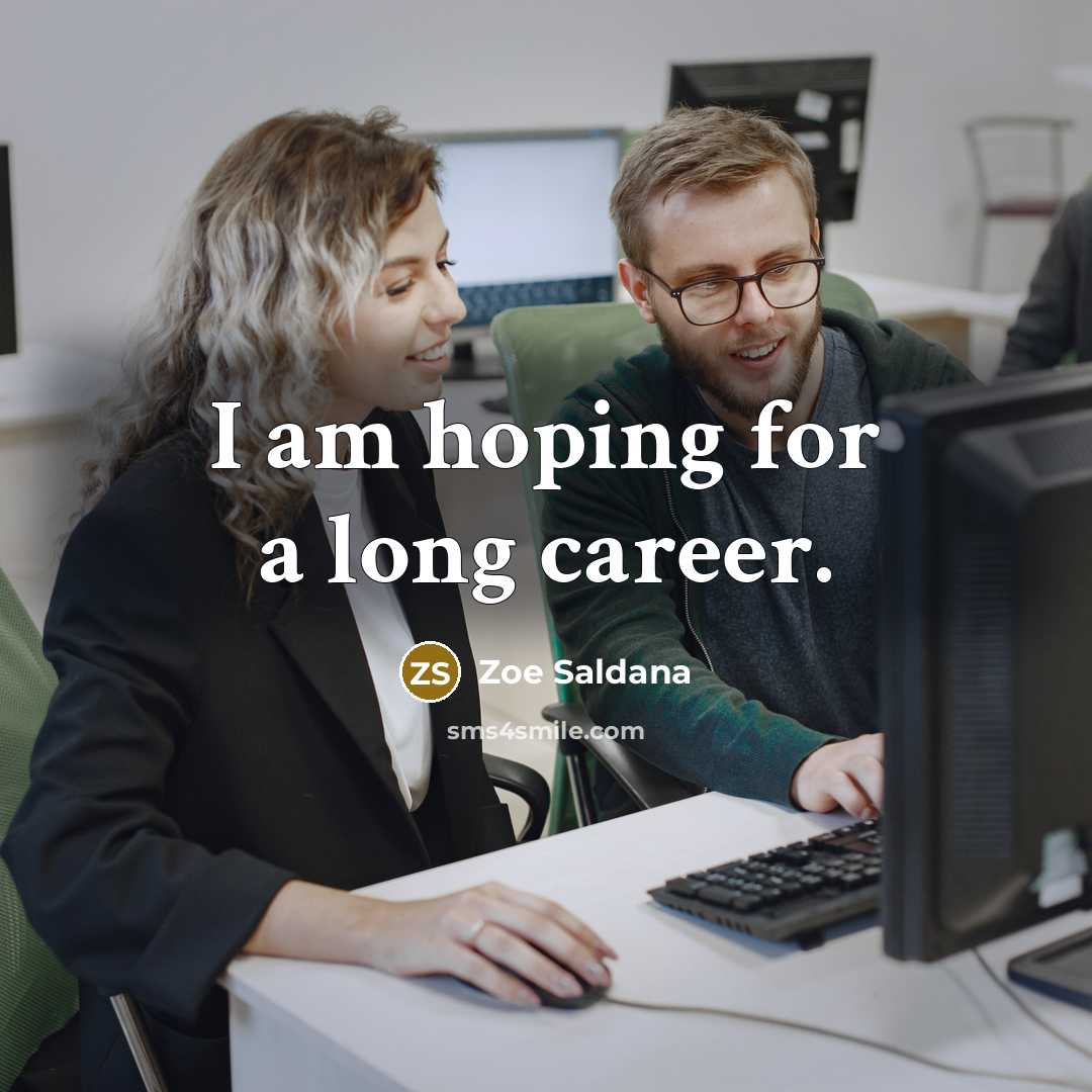 “I am hoping for a long career.…” quote by Zoe Saldana