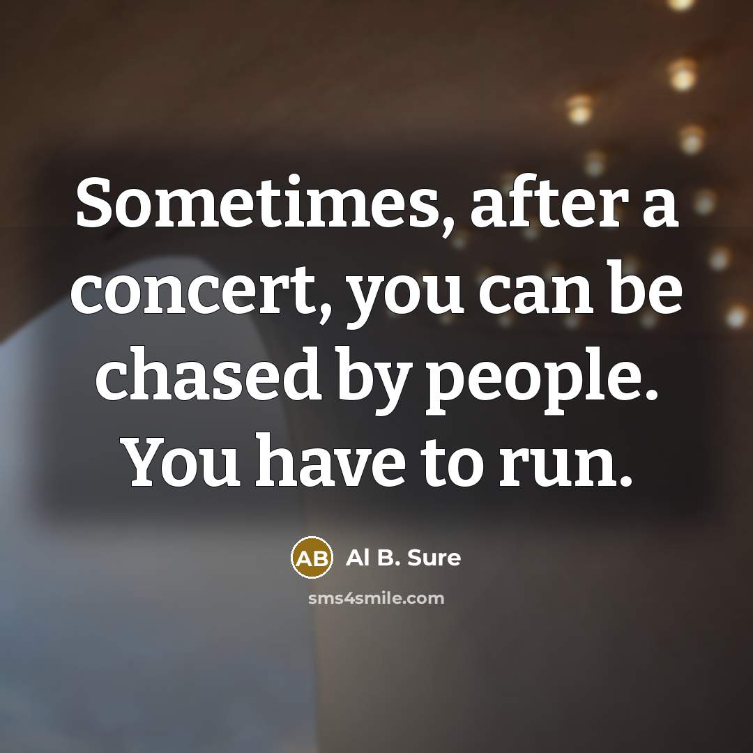 “Sometimes, after a concert, you can be chased by people.…” quote by Al B. Sure