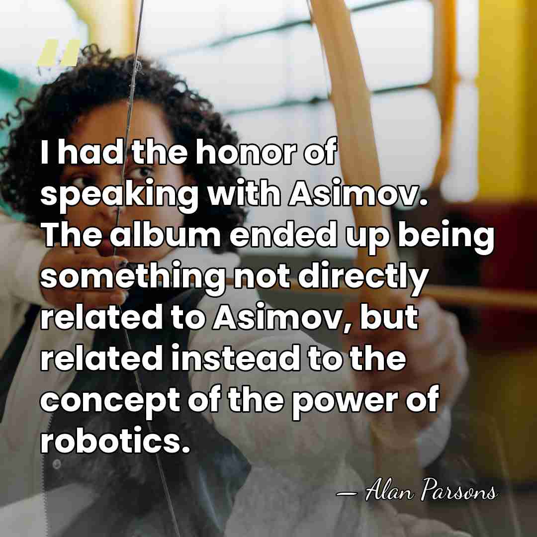 I had the honor of speaking with Asimov. The album ended up&hellip; - Alan Parsons