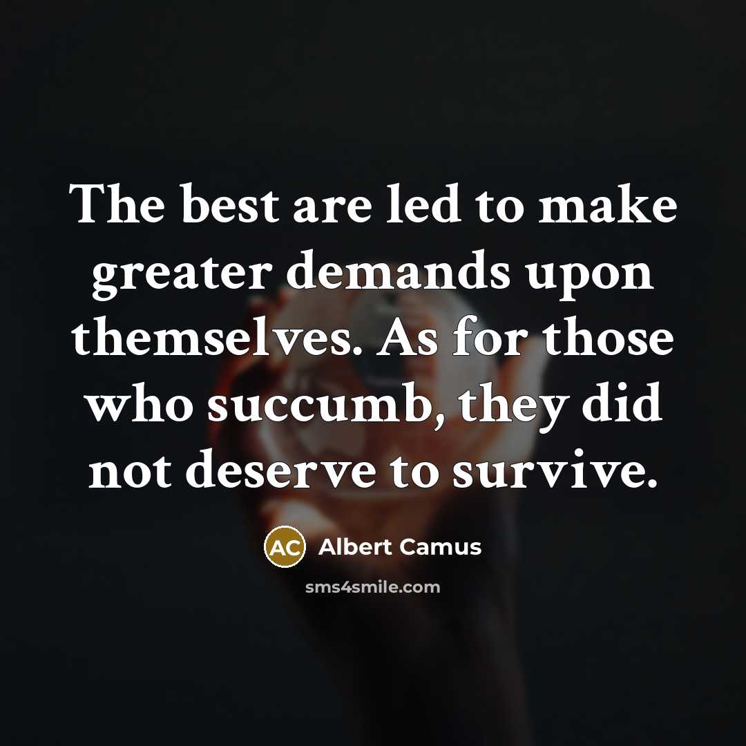 “The best are led to make greater demands upon themselves.…” quote by Albert Camus