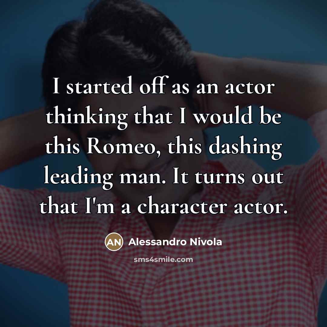 “I started off as an actor thinking that I would…” quote by Alessandro Nivola