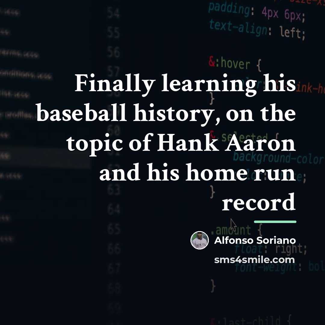 “Finally learning his baseball history, on the topic of Hank…” quote by Alfonso Soriano