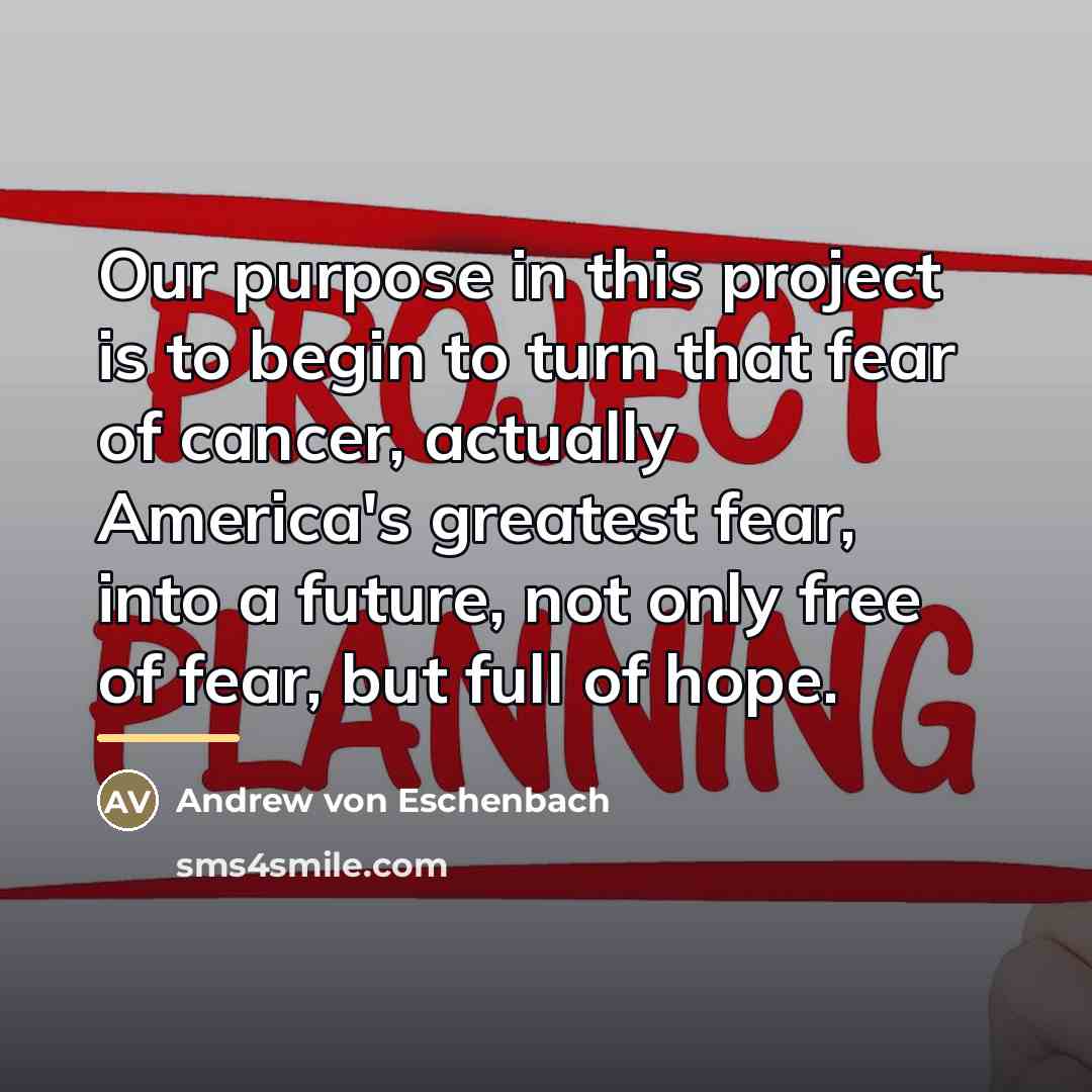 “Our purpose in this project is to begin to turn…” quote by Andrew von Eschenbach