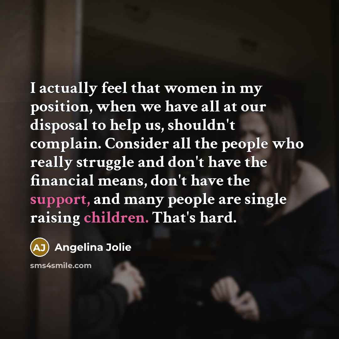 “I actually feel that women in my position, when we…” quote by Angelina Jolie