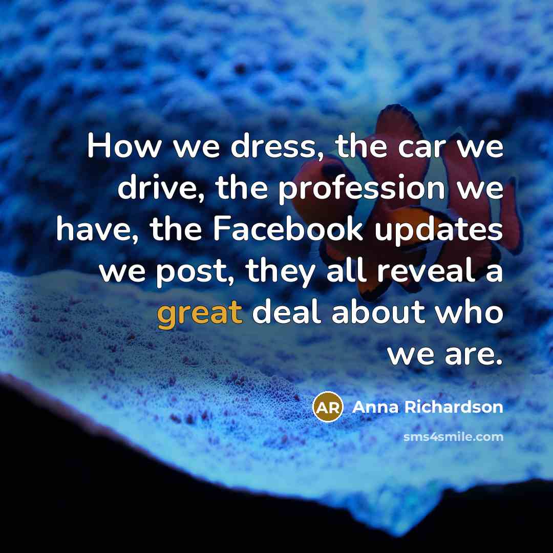“How we dress, the car we drive, the profession we…” quote by Anna Richardson