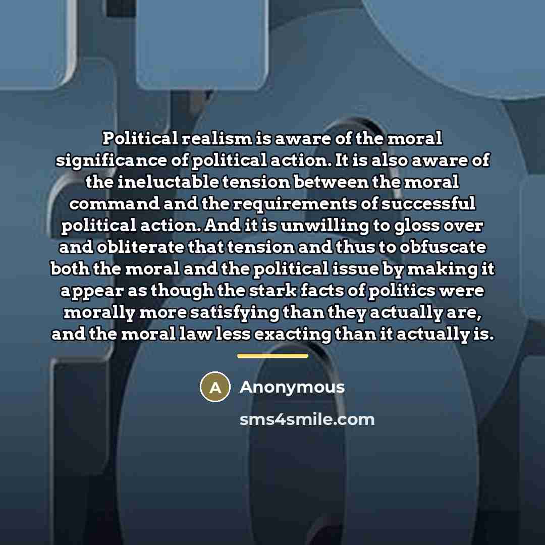 “Political realism is aware of the moral significance of political…” quote by Anonymous