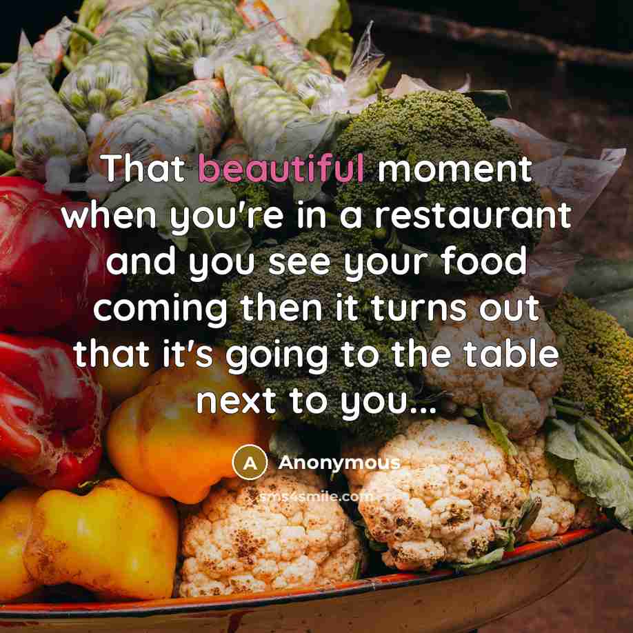 “That beautiful moment when you're in a restaurant and you…” quote by Anonymous