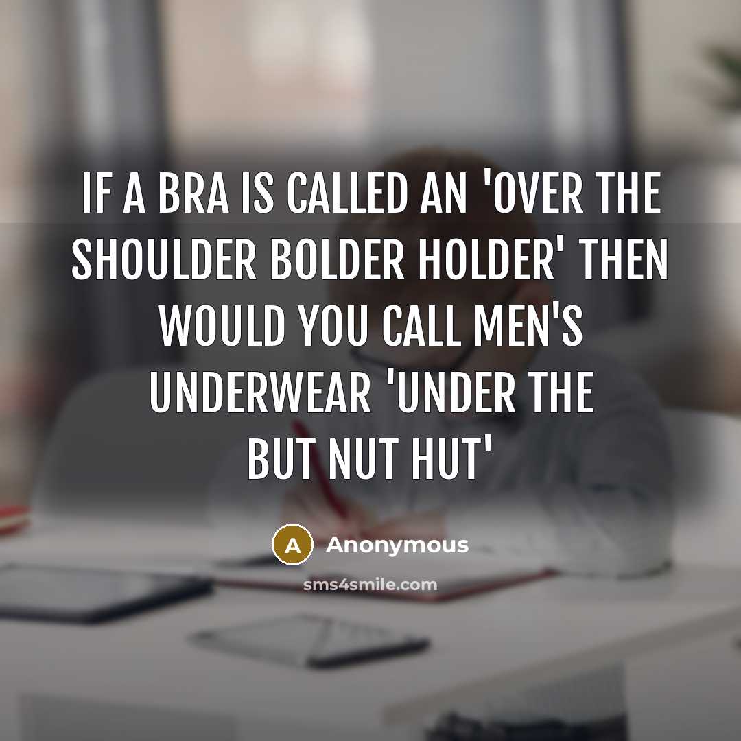 “If a bra is called an 'over the shoulder bolder…” quote by Anonymous