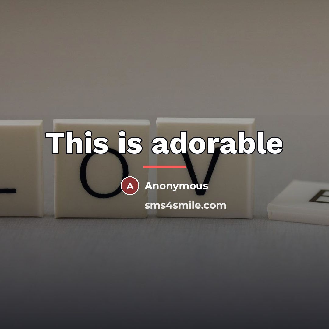 “This is adorable…” quote by Anonymous