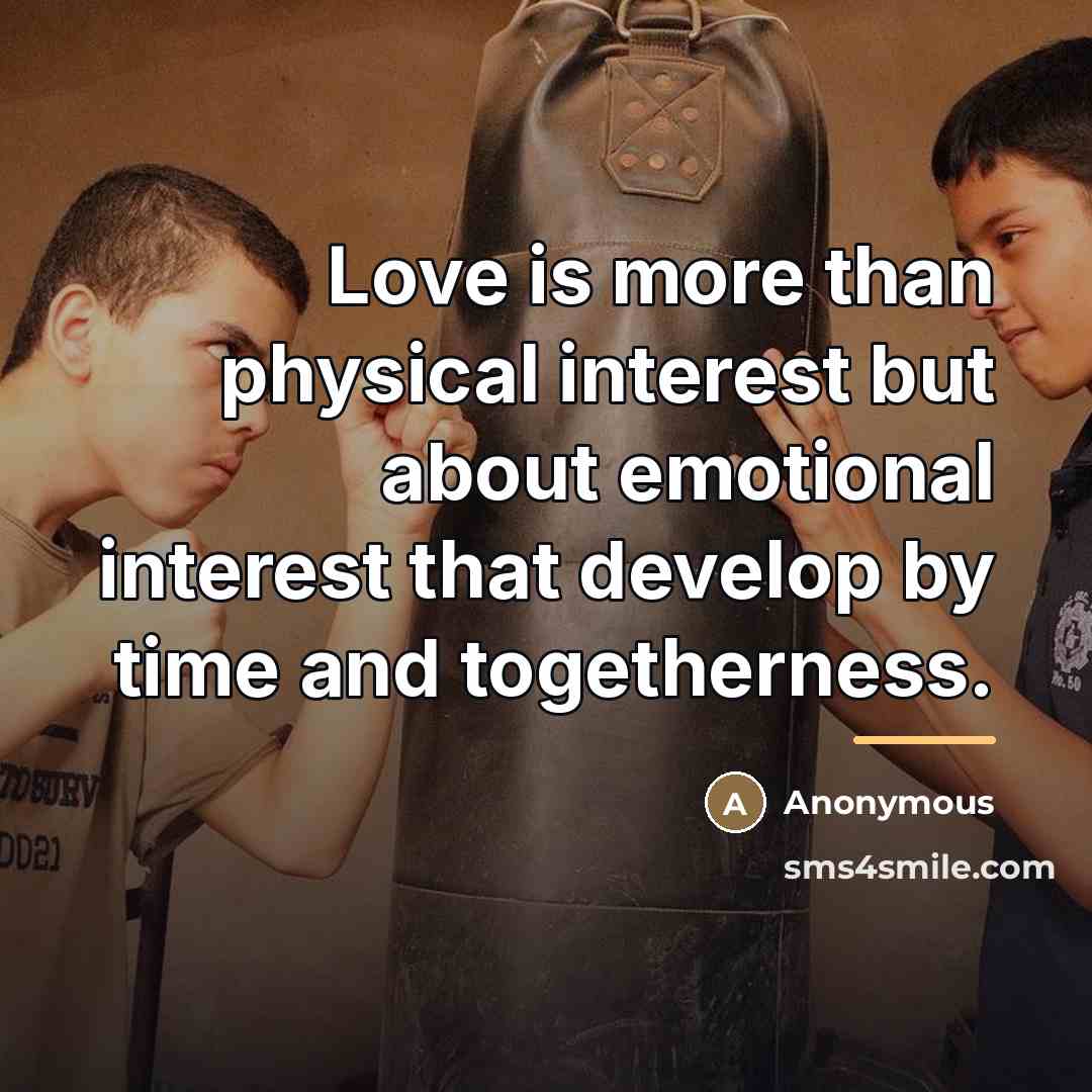 “Love is more than physical interest but about emotional interest…” quote by Anonymous