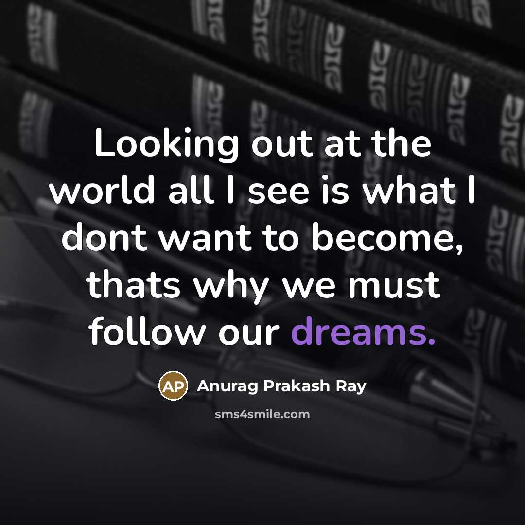 “Looking out at the world all I see is what…” quote by Anurag Prakash Ray