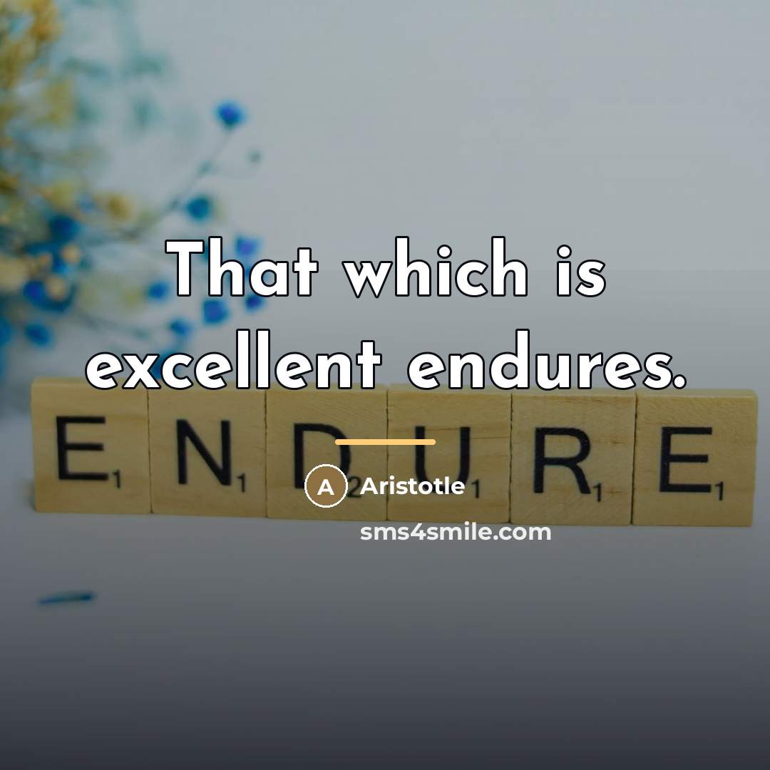 “That which is excellent endures.…” quote by Aristotle