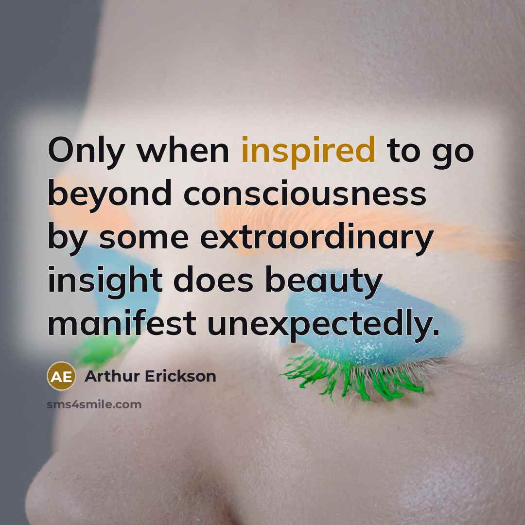 “Only when inspired to go beyond consciousness by some extraordinary…” quote by Arthur Erickson