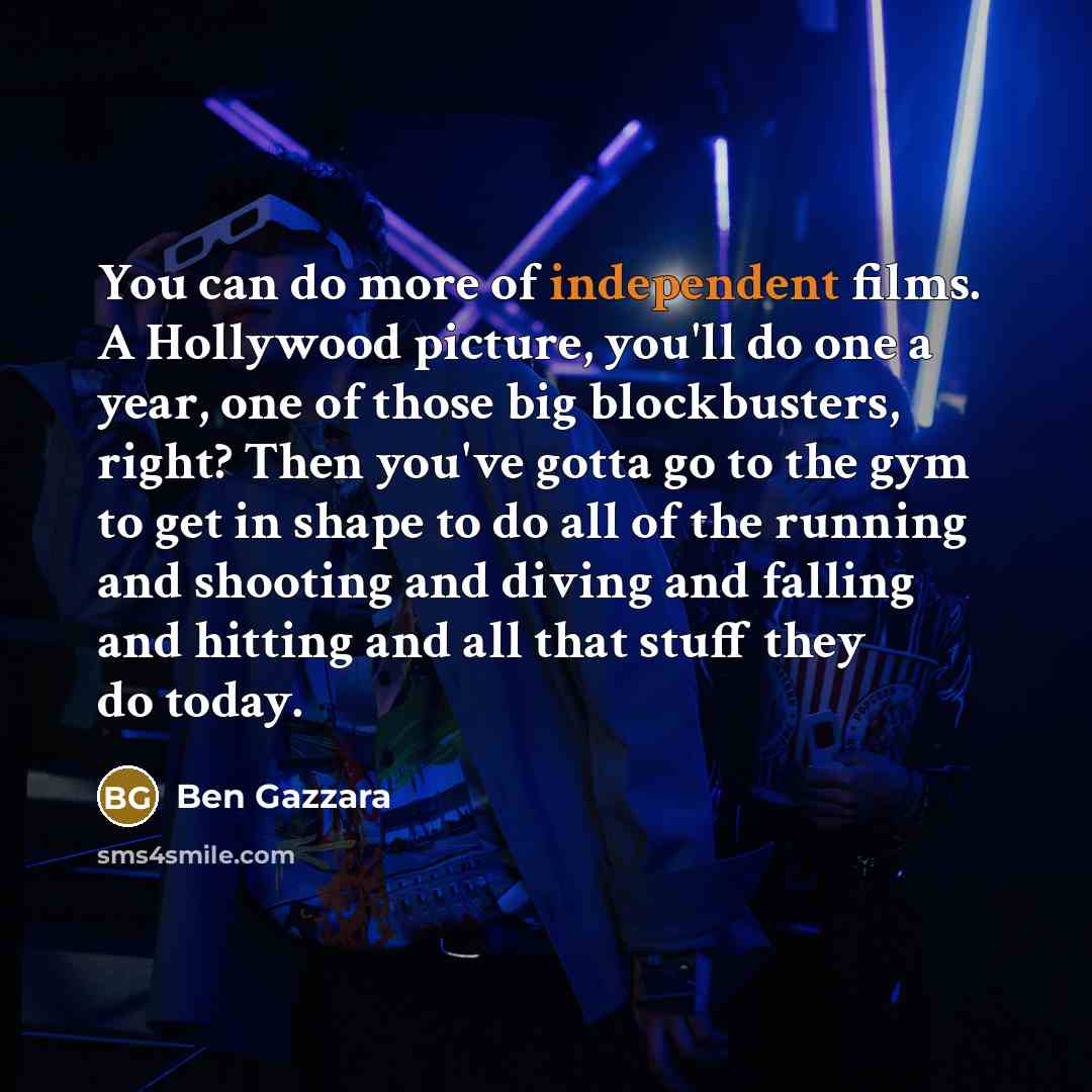 “You can do more of independent films. A Hollywood picture,…” quote by Ben Gazzara