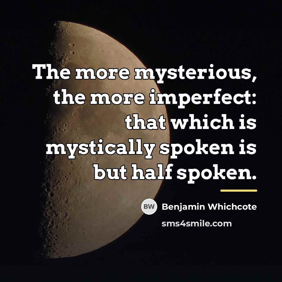 “The more mysterious, the more imperfect: that which is mystically…” quote by Benjamin Whichcote