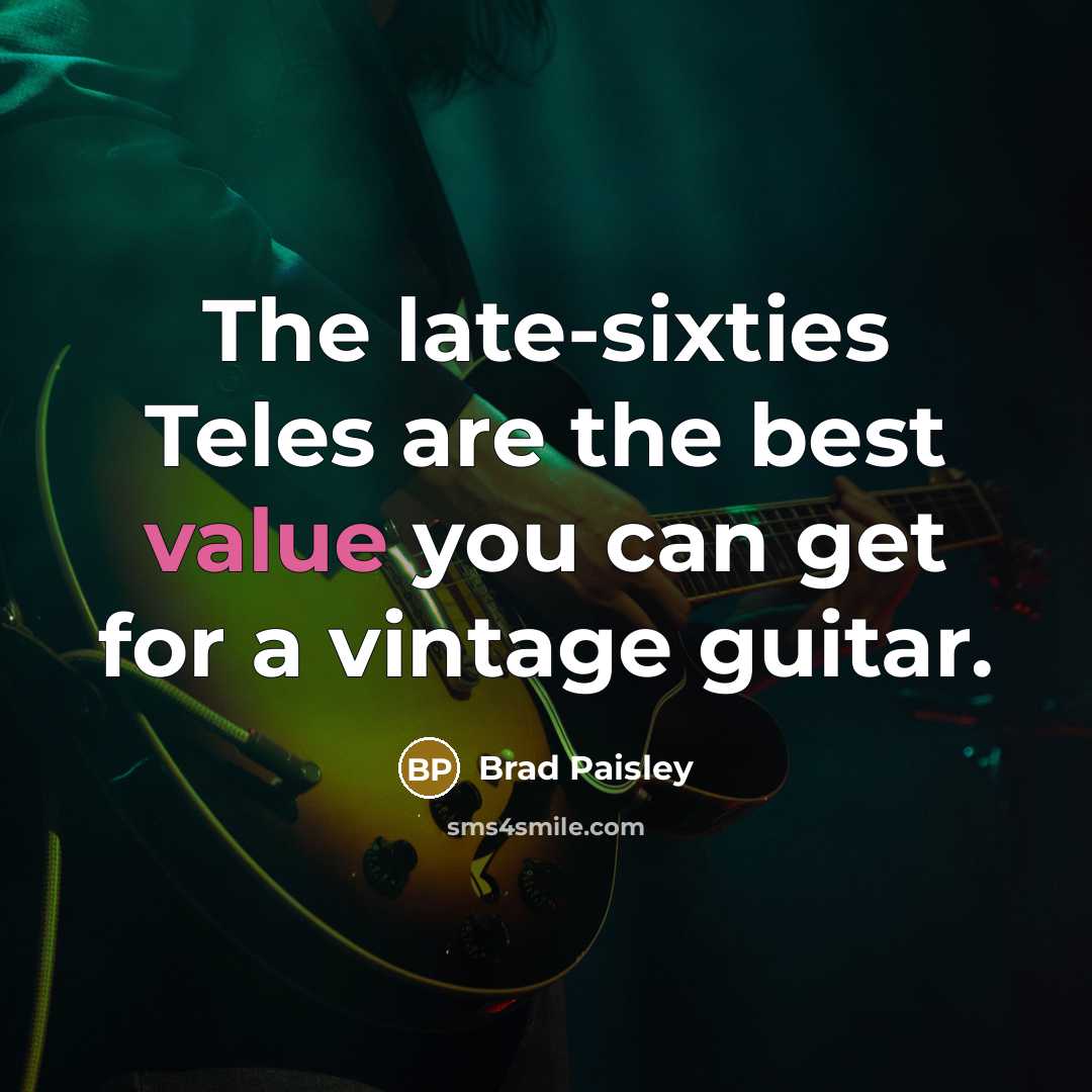 “The late-sixties Teles are the best value you can get…” quote by Brad Paisley
